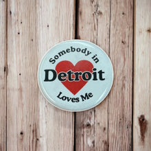 Load image into Gallery viewer, Button - Somebody in Detroit Loves Me
